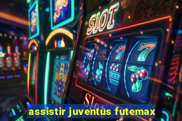 assistir juventus futemax